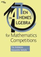 Ten Themes in Algebra for Mathematics Competitions