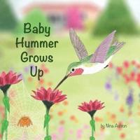 Baby Hummer Grows Up: Book 2 of 2: Tales from Gramma's Garden