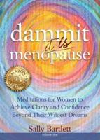 Dammit ... It IS Menopause! Meditations for Women to Achieve Clarity and Confidence Beyond Their Wildest Dreams, Volume 1: Meditations for Women to Achieve Clarity and Confidence Beyond Their Wildest Dreams