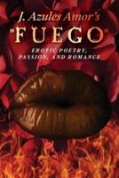 J. Azules Amor's 'Fuego' Erotic Poetry, Passion, and Romance