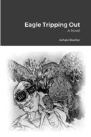 Eagle Tripping Out: A Novel