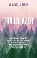 Trailblazer: A Woman's Guide to Letting Go of Expectations, Trusting Yourself, and Clearing the Path to a Fulfilling Life