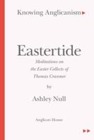 Knowing Anglicanism - Eastertide - Meditations on the Easter Collects of Thomas Cranmer