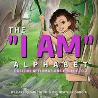 The "I AM" Alphabet: Positive Affirmations from A - Z