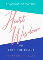 Heart Wisdom: A Weight of Words...to Free the Heart