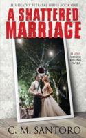 His Deadly Betrayal Series: A Shattered Marriage