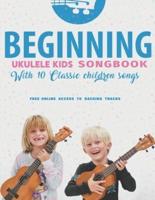 Beginning Ukulele Kids Songbook Learn And Play 10 Classic Children Songs