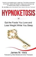 Hypnoketosis: Eat the Foods You Love and Lose Weight While You Sleep