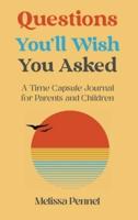 Questions You'll Wish You Asked: A Time Capsule Journal for Parents and Children