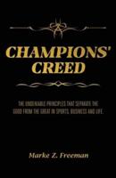CHAMPIONS' Creed: The Undeniable Principles That Separate the Good From the Great in Sports, Business and Life.