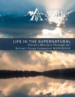 Life in the Supernatural:  Curriculum Companion Worbook