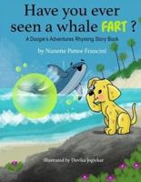Have You Ever Seen A Whale Fart?