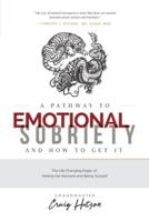 A Pathway to Emotional Sobriety and How to Get It: The Life Changing Magic of Feeling the Moment and Being Yourself
