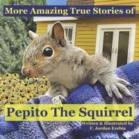 More Amazing True Stories of Pepito The Squirrel