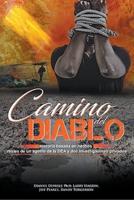 Camino Del Diablo - Path of the Devil: Historia Basada en Hechos Reales de un Agente de la DEA y Dos Investigadores Privados