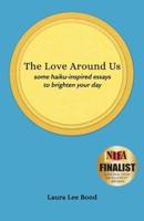 The Love Around Us: some haiku-inspired essays to brighten your day