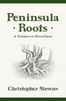 Peninsula Roots: A Delmarva Miscellany