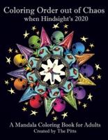 Coloring Order out of Chaos when Hindsight's 2020: A Mandala Coloring Book for Adults