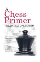 A Chess Primer The Matrix Unleashed