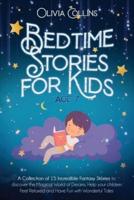 BEDTIME STORIES FOR KIDS AGE 7: A Collection of 15 Incredible Fantasy Stories to discover the Magical World of Dreams, Help your children Feel Relaxed and Have Fun with Wonderful Tales
