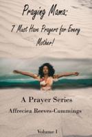 Praying Mama:  7 Must Have Prayers For Every Mother!