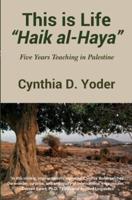 This is Life; "Haik al-Haya": Five Years Teaching in Palestine