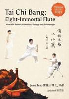 Tai Chi Bang: Eight-Immortal Flute - 2021 Updated 增订版: Now with Seated (Wheelchair) Therapy and Self-massage