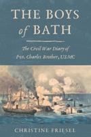 The Boys of Bath: The Civil War Diary of Pvt. Charles Brother, USMC