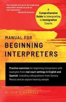 Manual for Beginning Interpreters: A Comprehensive Guide to Interpreting in Immigration Courts