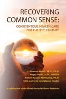 Recovering Common Sense:  Conscientious Health Care for the 21st Century
