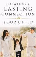 Creating a Lasting Connection with Your Child