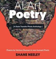 AI Art - Poetry: A Style Transfer Photo Anthology with Poems by (human &amp; non-human) Poets