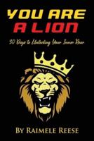 YOU ARE A LION: 30 Days to Unlocking Your Inner Roar (Men's Edition)