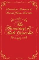 The Haunting of Bob Cratchit: Inspired by Charles Dickens' A Christmas Carol