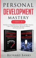 Personal Development Mastery 2 Books in 1: The Keys to being Brilliantly Confident and More Assertive  +  How to be Charismatic, Develop Confidence, and Exude Leadership