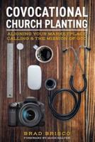 Covocational Church Planting: Aligning Your Marketplace Calling & the Mission of God