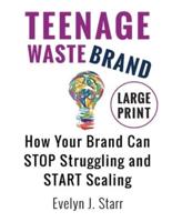 Teenage Wastebrand: How Your Brand Can Stop Struggling and Start Scaling