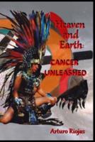 Heaven and Earth:  Cancer Unleashed