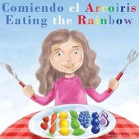 Comiendo el Arcoíris - Eating the Rainbow: A Bilingual Spanish English Book for Learning Food and Colors