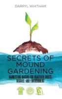 Secrets of Mound Gardening: Harnessing Nature for Healthier Fruits, Veggies, and Environment