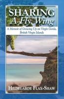 Sharing A Fly Wing: A Memoir of Growing Up on Virgin Gorda, British Virgin Islands