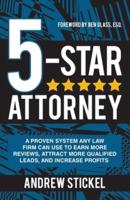 5-Star Attorney: A Proven System Any Law Firm Can Use to Earn More Reviews, Attract More Qualified Leads, and Increase Profits