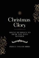 Christmas Glory: Advent Readings to Draw You into Wonder