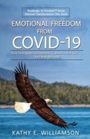 Emotional Freedom From COVID-19: How to Stop the Overwhelm . . . Build a New Life . . . And Beat the Odds!