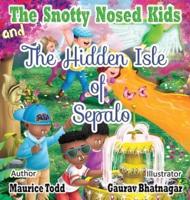 The Snotty Nosed Kids : And The Hidden Isle of Sepalo