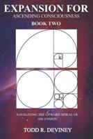 Expansion for Ascending Consciousness - Book Two: Navigating the Upward Spiral of Ascension