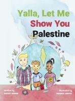 Yalla, Let Me Show You Palestine