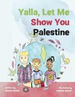 Yalla, Let Me Show You Palestine