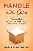 Handle with Care: 7 Essentials to Prepare, Pack and Propel for a Career Transition