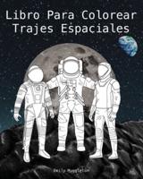 Libro Para Colorear Trajes Espaciales - The Spacesuit Coloring Book (Spanish): Trajes espaciales con detalles precisos de la NASA, SpaceX, Boeing y más